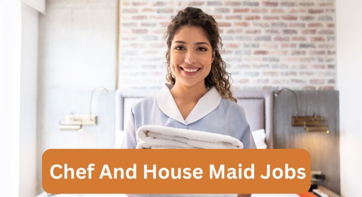 Chef And House Maid Jobs