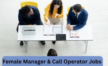 Female Manager & Call Operator Jobs In Lahore 13 Sep 2024