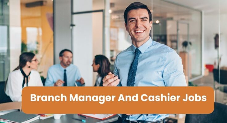 Branch Manager And Cashier Jobs